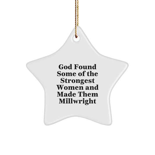 Funny Millwright Gifts for Men, Star Ornament, 'God Found Some Of The Strongest Women And Made Them Millwright' Quote, Christmas Unique Gifts from Friends - Image 1