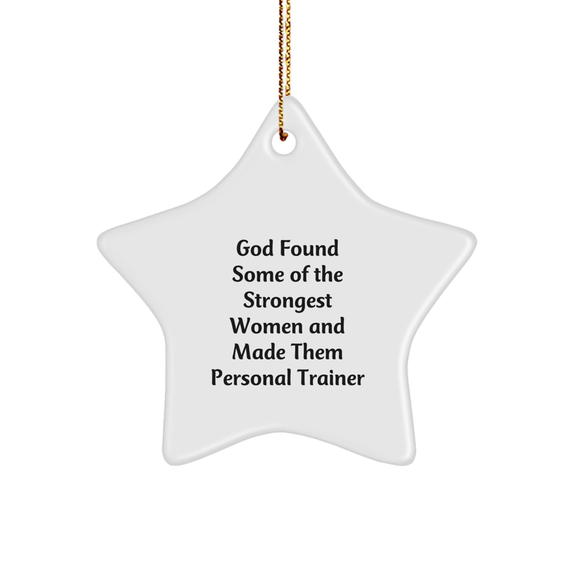 Funny Personal Trainer Gifts from Friends for Christmas Unique Star Ornament with God Found Some Of The Strongest Women Made Them Personal Trainers Quote - Image 1