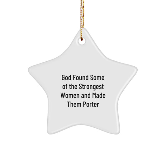 Funny Porter Gifts from Men, Unique Star Ornament for Porter Women, Christmas Unique Gifts for Him or Her - 'God Found Some Of The Strongest Women And Made Them Porter' Quote Decoration - Image 1