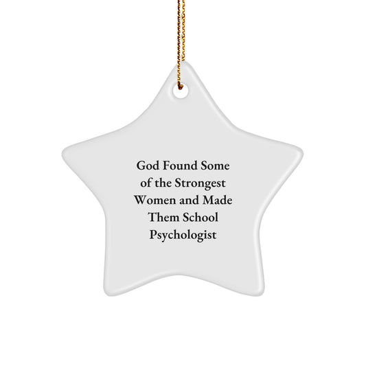 Funny School Psychologist Gifts for Her, Inspirational Star Ornament, Gifts from Women, For Christmas, 'God Found Some Of The Strongest Women And Made Them School Psychologist' - Image 1