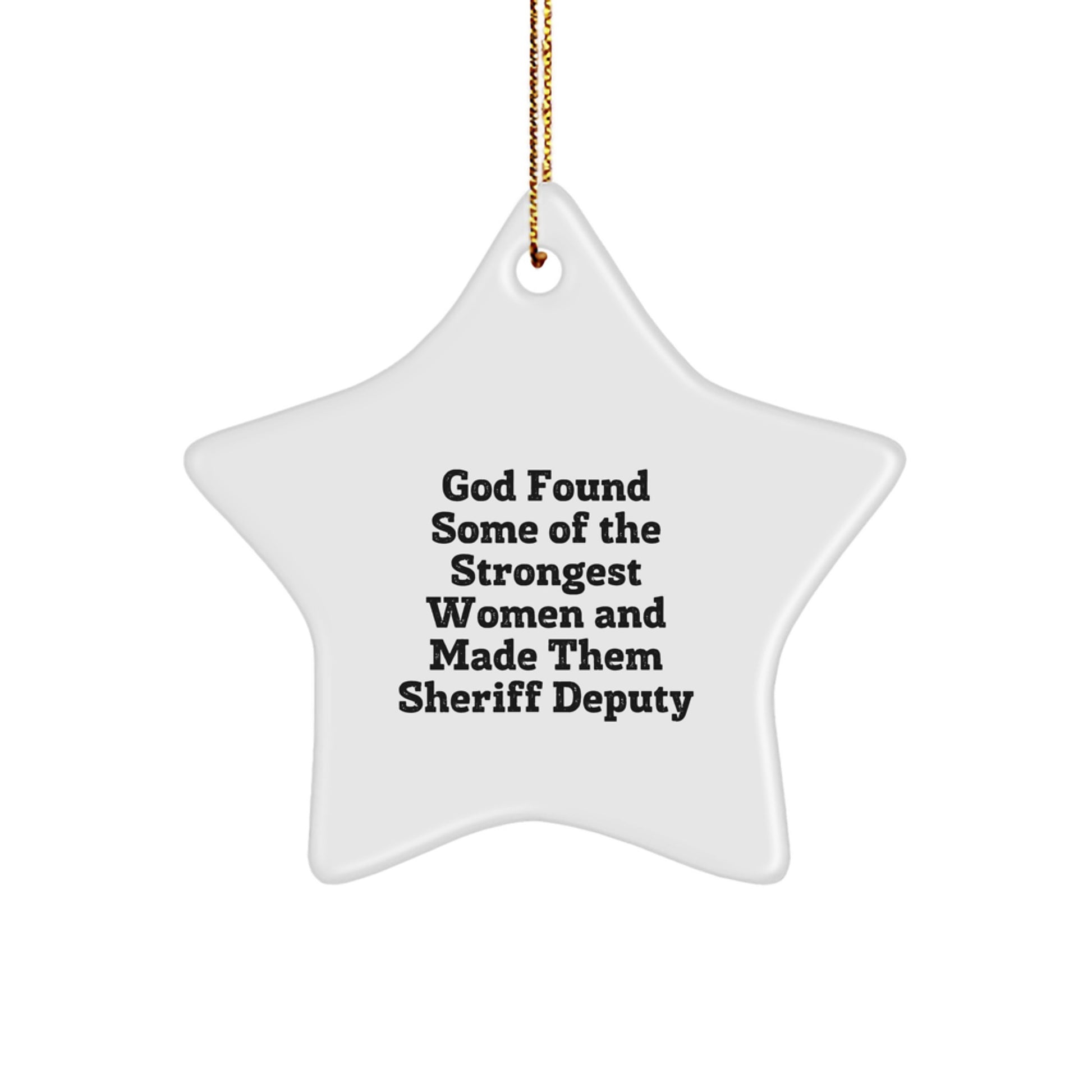 Funny Sheriff Deputy Gifts for Men - 'God Found Some Of The Strongest Women And Made Them Sheriff Deputy' Star Ornament, Gifts from Men to Sheriff Deputy - Image 1