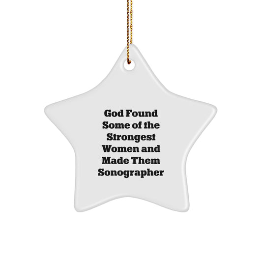 Funny Sonographer Gifts from Men for Women - Star Ornament - God Found Some of the Strongest Women and Made Them Sonographers, Unique Christmas Unique Gifts for Sonographers, Star-Shaped Decorations - Image 1