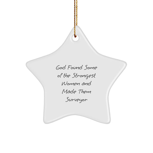 Funny Surveyor Gifts from Men, Heartwarming 'God Found Some Of The Strongest Women And Made Them Surveyor' Quote Star Ornament for Christmas - Image 1
