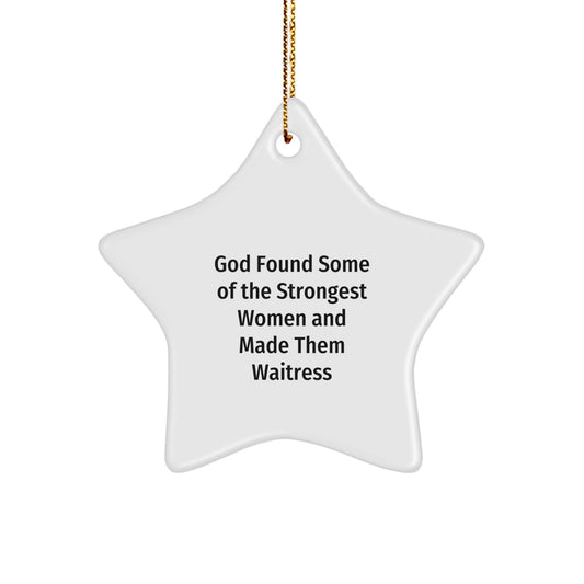 Funny Waitress Gifts, Christmas Star Ornament, 'God Found Some Of The Strongest Women And Made Them Waitress' Quote, Gifts from Men to Women, Waitress Star Ornament, Unique Christmas Unique Gifts - Image 1