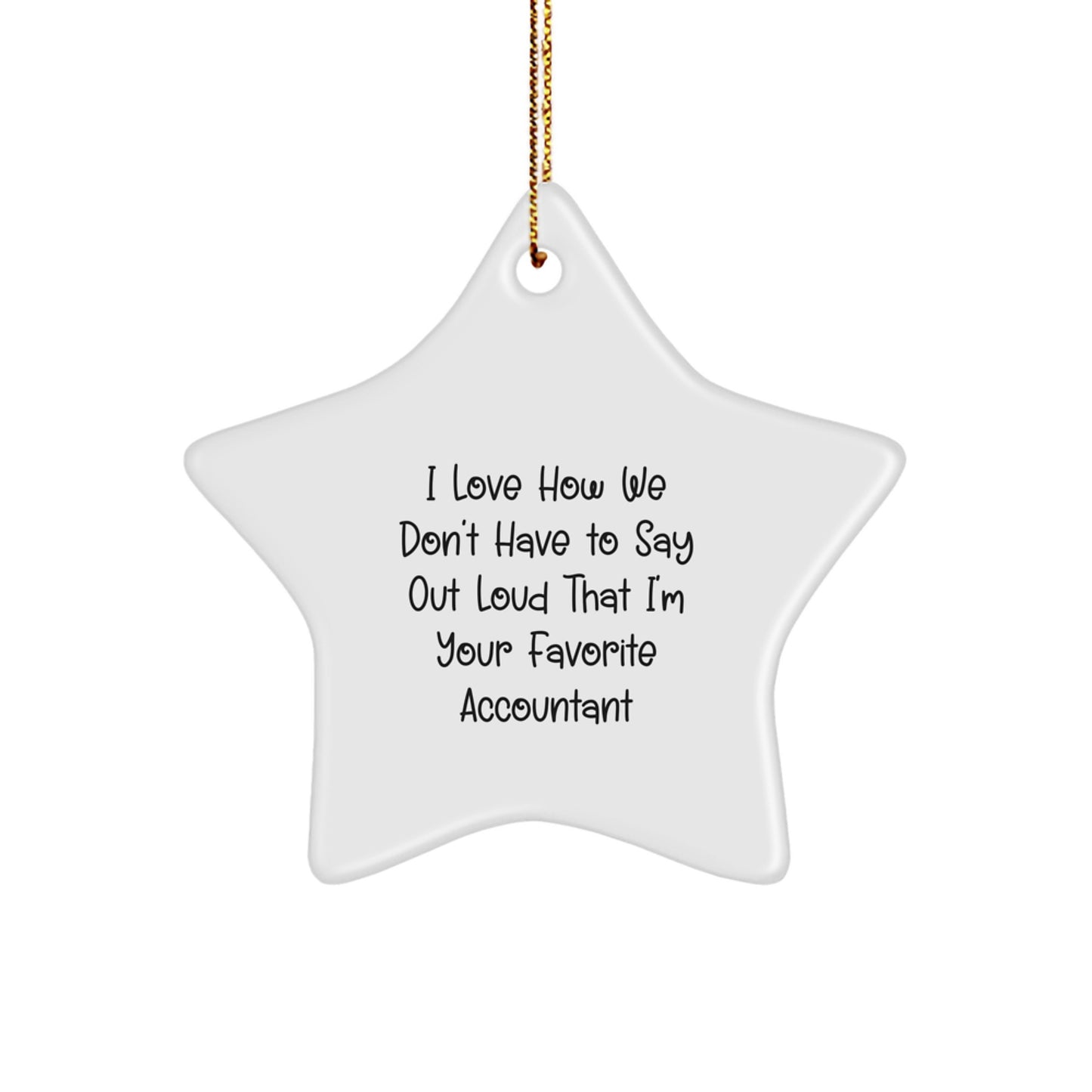 Funny Accountant Gifts for Men from Family, Unique Star Ornament for Christmas, I Love How We Don't Have To Say Out Loud That I'm Your Favorite Accountant - Image 1