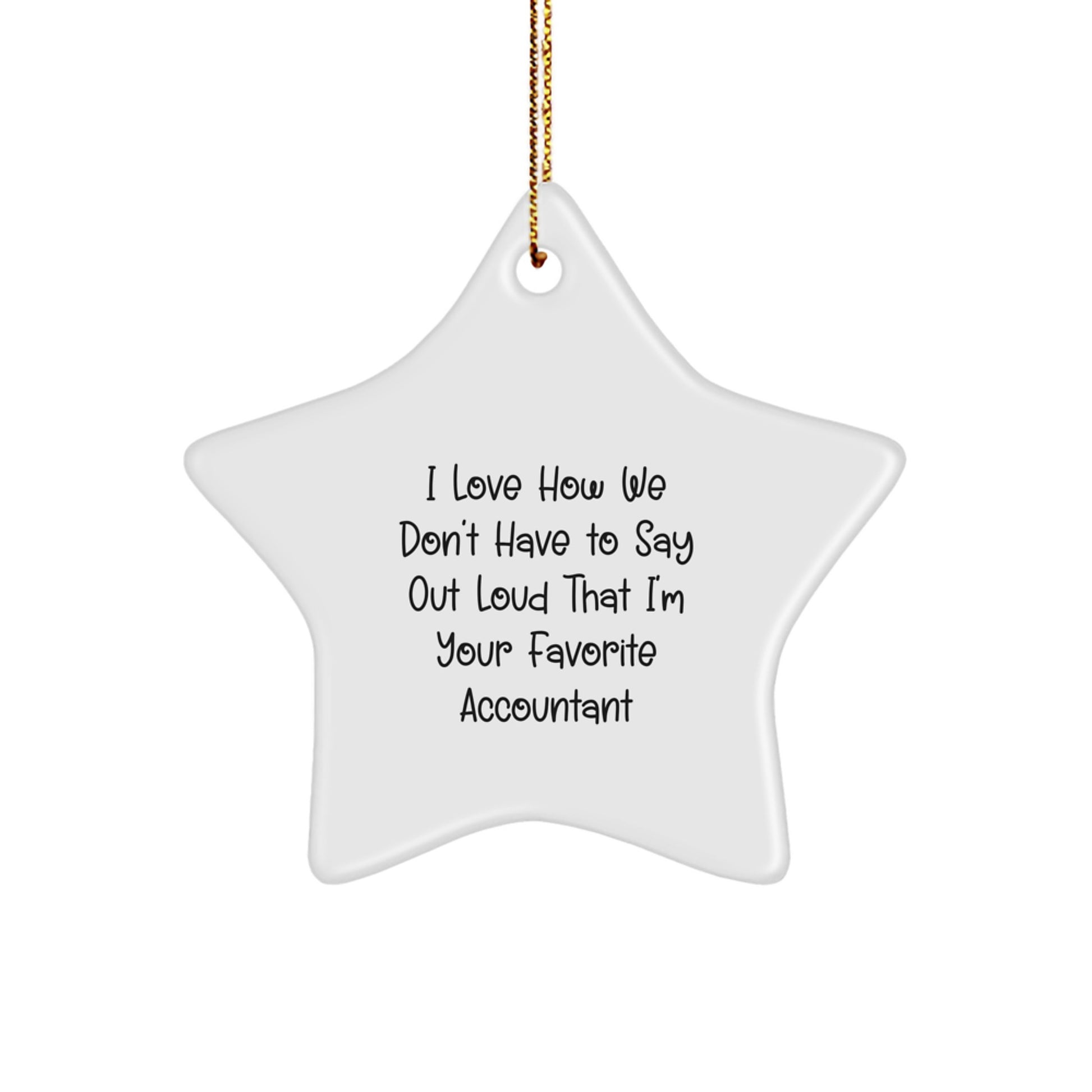 Funny Accountant Gifts for Men from Family, Unique Star Ornament for Christmas, I Love How We Don't Have To Say Out Loud That I'm Your Favorite Accountant - Image 1