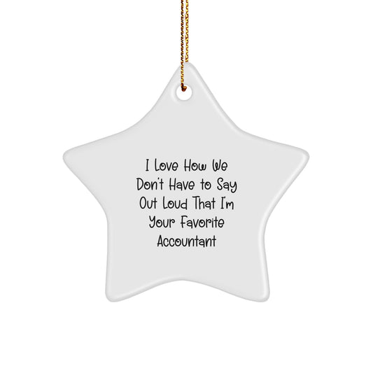 Funny Accountant Gifts for Men from Family, Unique Star Ornament for Christmas, I Love How We Don't Have To Say Out Loud That I'm Your Favorite Accountant - Image 1