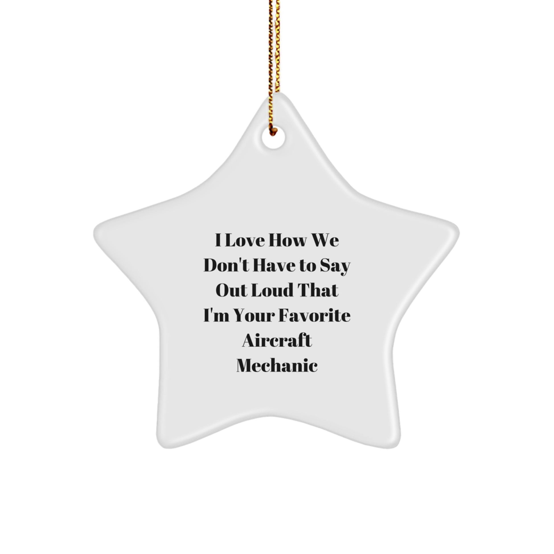 Funny Aircraft Mechanic Gifts for Men, Unique Star Ornament, Quote: 'I Love How We Don't Have To Say Out Loud' - Gifts from Family to Favorite Aircraft Mechanic, Christmas Decorations for Home - Image 1