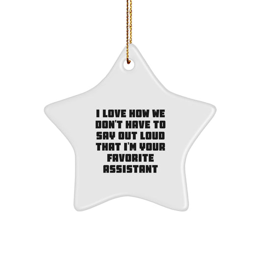 Funny Assistant Star Ornament Gifts from Men to Coworkers for Christmas Unique Decorations - 'I Love How We Don't Have To Say Out Loud That I'm Your Favorite Assistant' Star Shaped White Color - Image 1