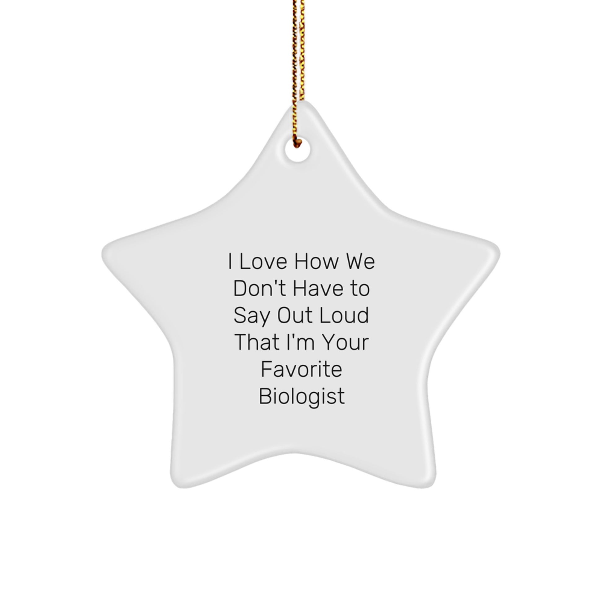 Funny Biologist Gifts from Friends and Family for Men Women - Star Ornament I Love How We Don't Have To Say Out Loud That I'm Your Favorite Biologist Christmas Unique - Image 1