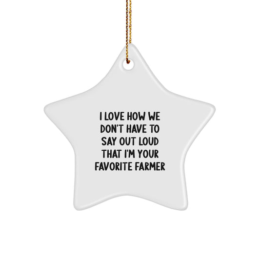 Funny Farmer Gifts from Men, Gifts for Farmer, Star Ornament, I Love How We Don't Have To Say Out Loud That I'm Your Favorite Farmer, Christmas Unique Presents - Image 1