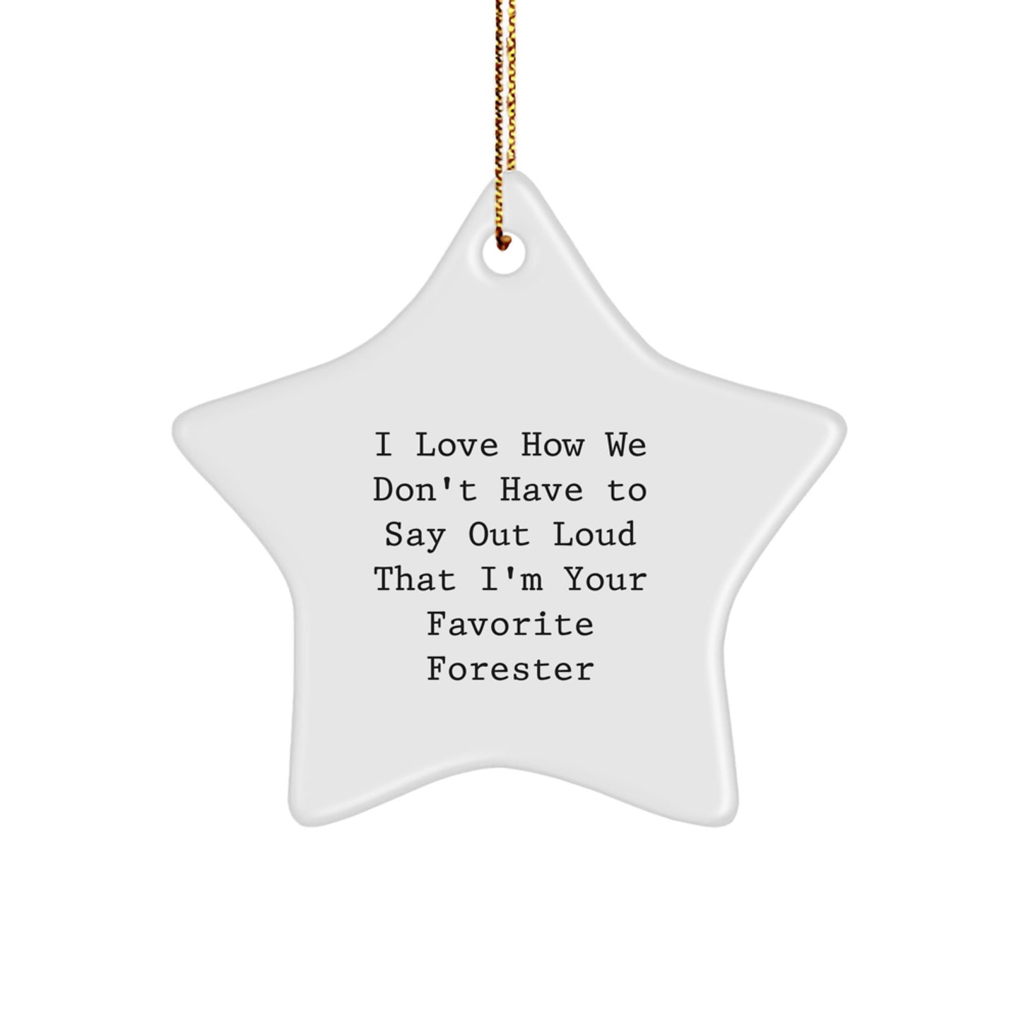 Funny Forester Star Ornament Gifts from Friends and Family for Forester, I Love How We Don't Have To Say Out Loud That I'm Your Favorite Forester - Image 1