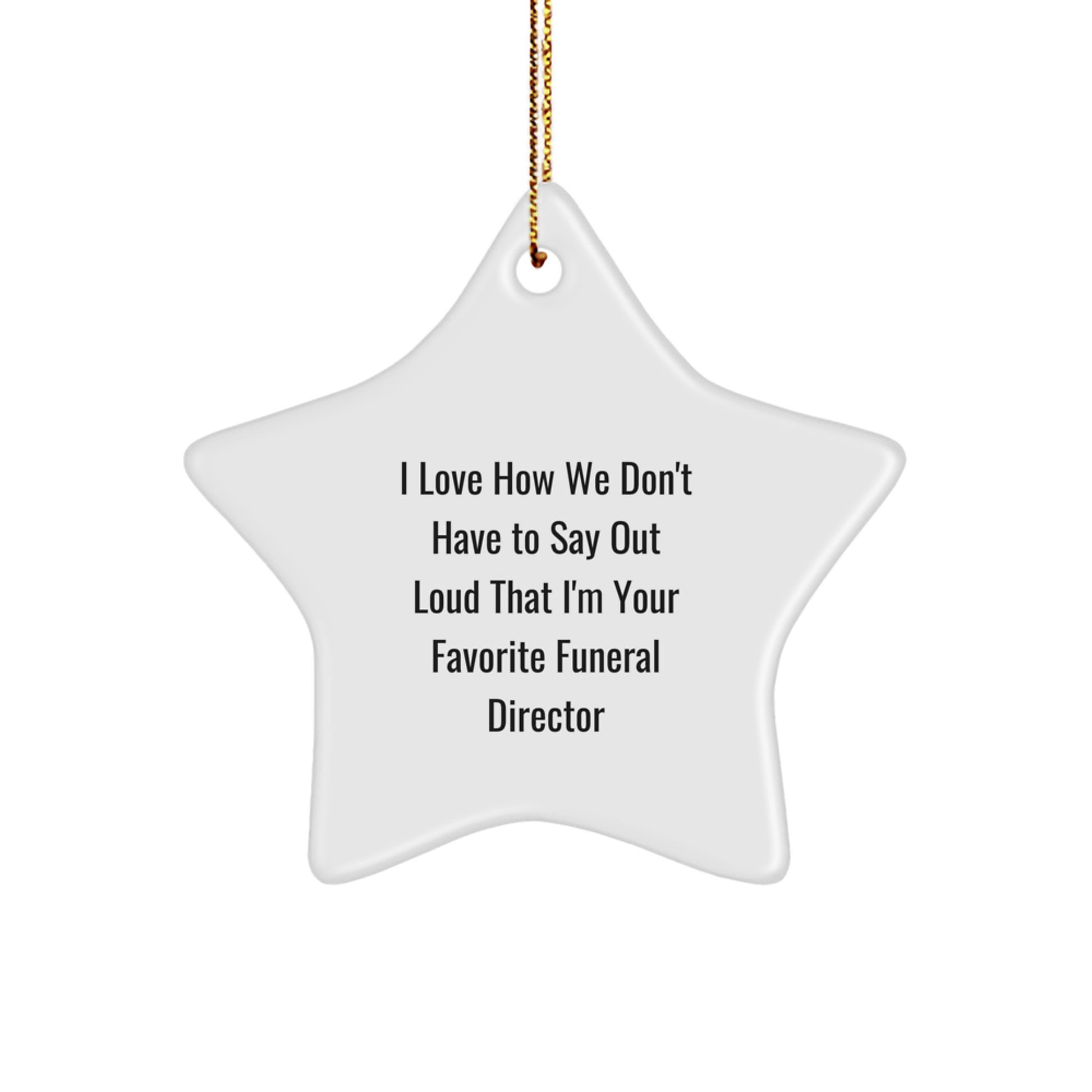 Funny Funeral Director Gifts from Friends - I Love How We Don't Have To Say Out Loud That I'm Your Favorite Funeral Director Star Ornament for Christmas Unique Gifts - Image 1
