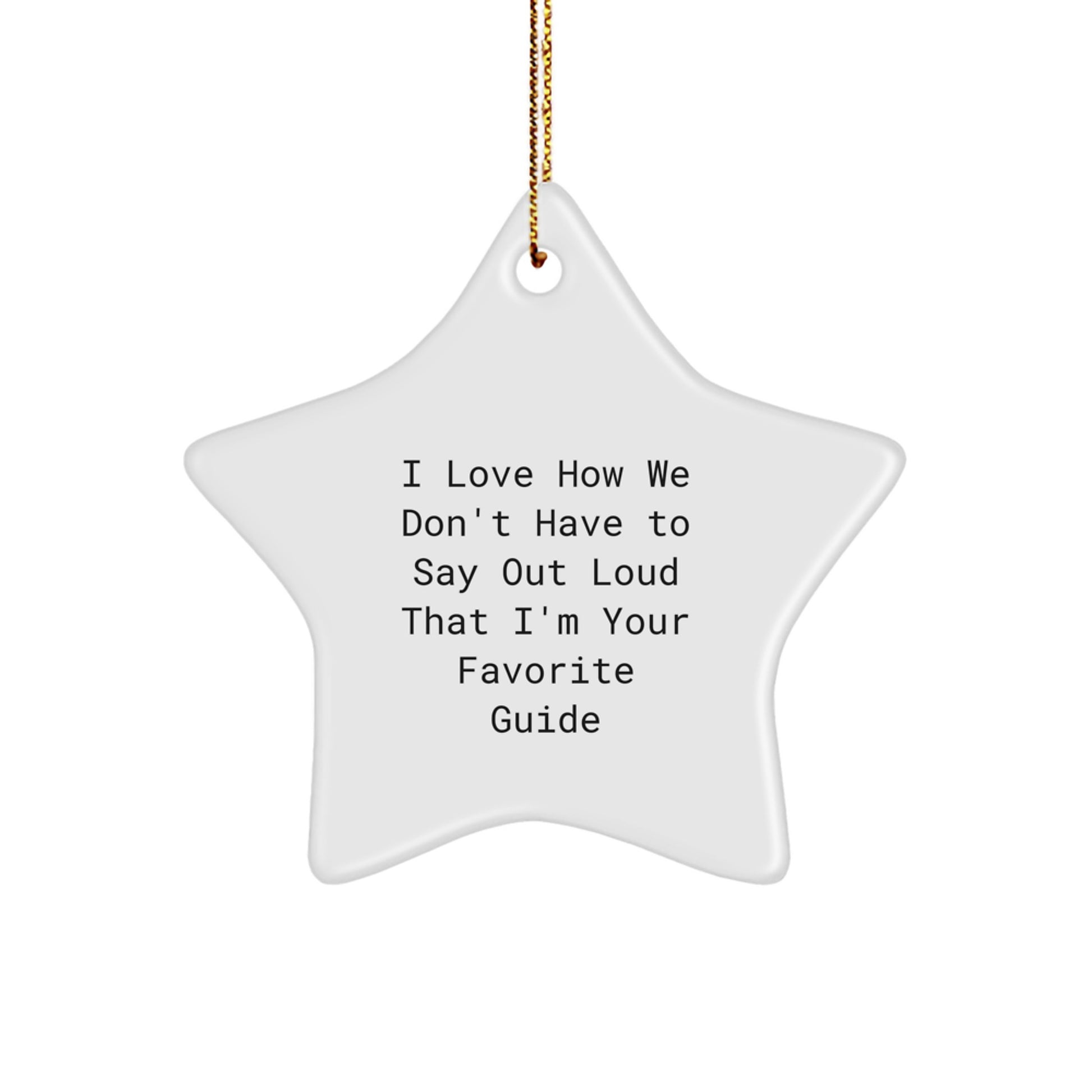 Funny Guide Gifts for Guide Lovers - I Love How We Don't Have To Say Out Loud That I'm Your Favorite Guide Star Ornament, White, Christmas Decorations, Unique Gift from Friends and Family - Image 1