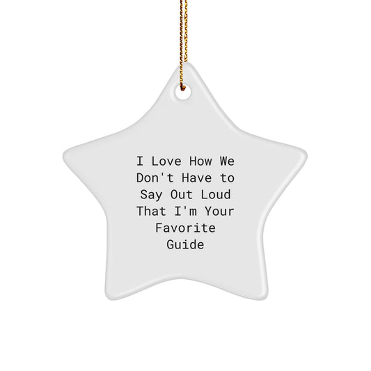 Funny Guide Gifts for Guide Lovers - I Love How We Don't Have To Say Out Loud That I'm Your Favorite Guide Star Ornament, White, Christmas Decorations, Unique Gift from Friends and Family - Image 1