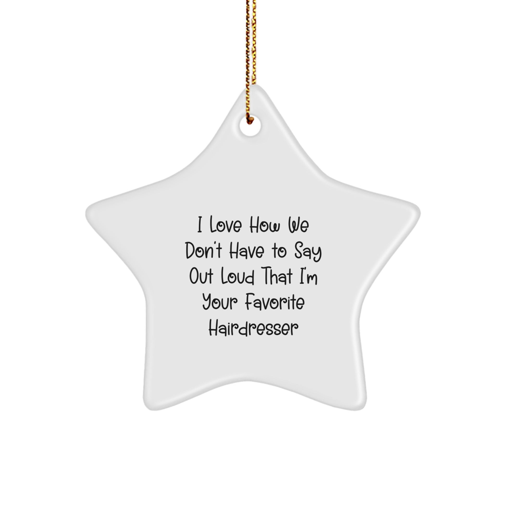 Hairdresser Gifts from Friends for Favorite Hairdresser Star Ornament, I Love How We Don't Have To Say Out Loud That I'm Your Favorite Hairdresser, Unique Christmas Unique Gifts for Hairdresser - Image 1