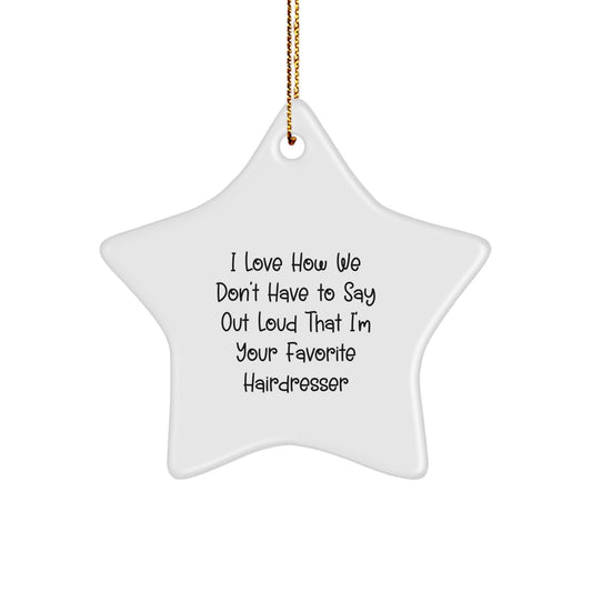 Hairdresser Gifts from Friends for Favorite Hairdresser Star Ornament, I Love How We Don't Have To Say Out Loud That I'm Your Favorite Hairdresser, Unique Christmas Unique Gifts for Hairdresser - Image 1