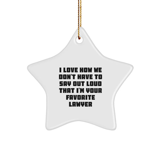 Funny Lawyer Gifts from Friends and Family - I Love How We Don't Have To Say Out Loud That I'm Your Favorite Lawyer Star Ornament for Lawyer Men and Women - Image 1
