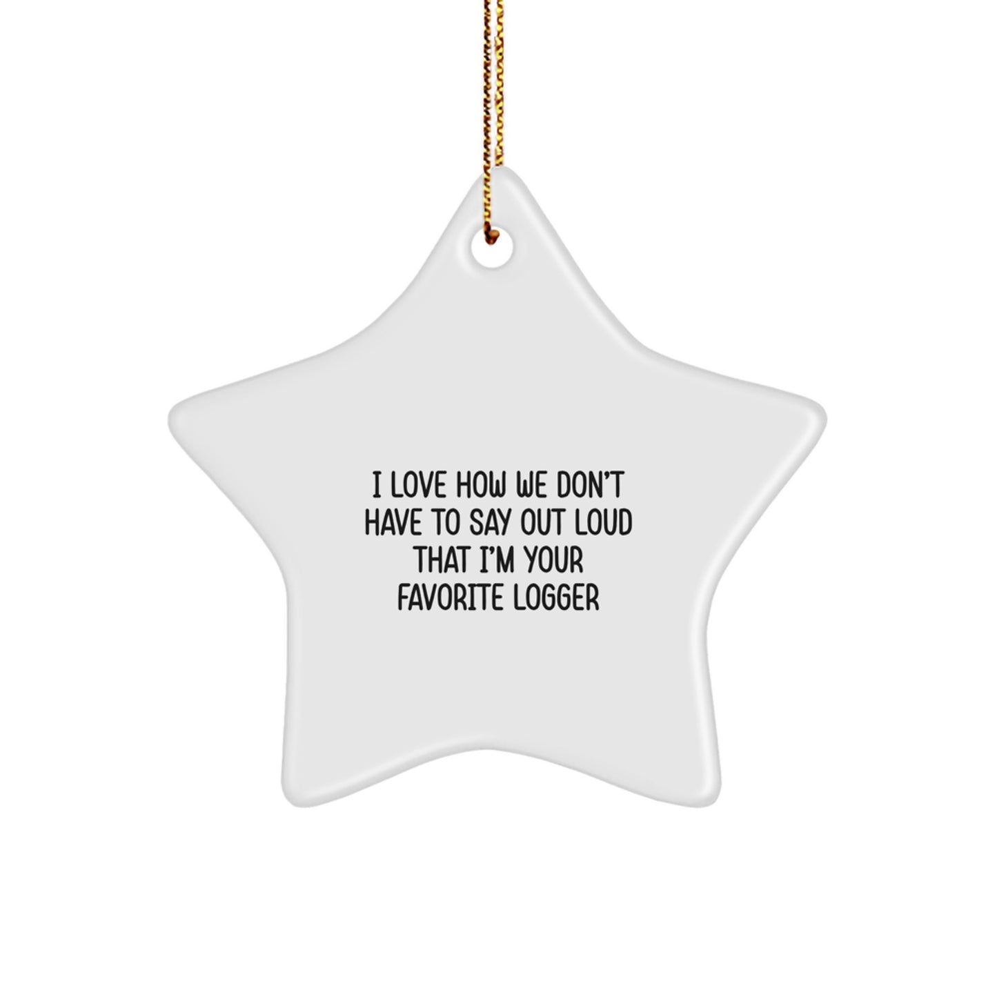 Funny Logger Star Ornament, Gifts for Favorite Logger, Christmas Unique Gifts from Men, Women, Friends, Family to Logger, Logger Lover Star Decoration, Star Ornament for Christmas, Logger Star Gift - Image 1