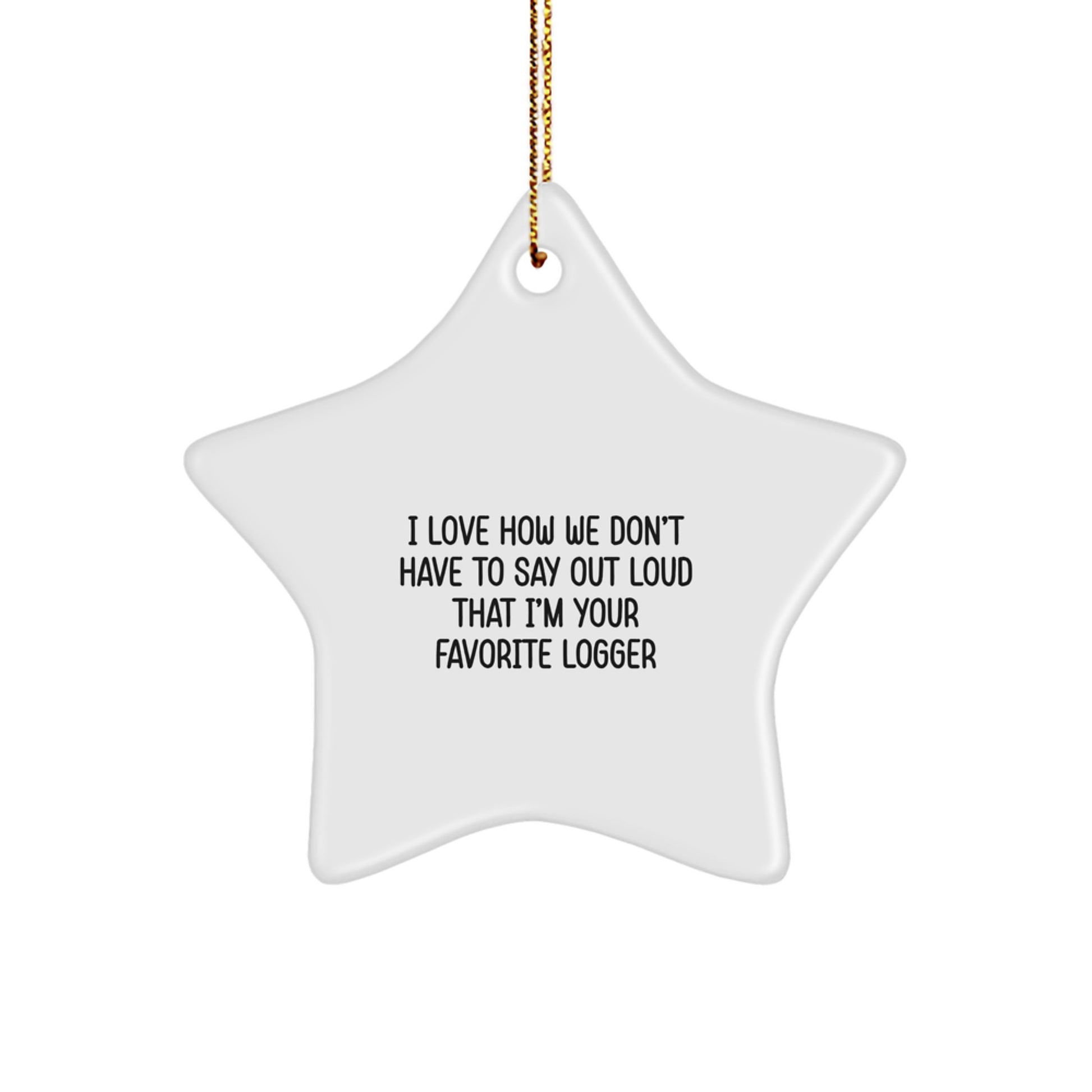 Funny Logger Star Ornament, Gifts for Favorite Logger, Christmas Unique Gifts from Men, Women, Friends, Family to Logger, Logger Lover Star Decoration, Star Ornament for Christmas, Logger Star Gift - Image 1