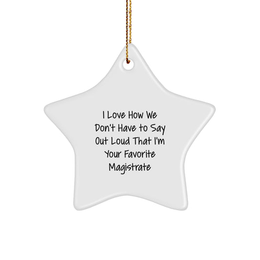 Magistrate Favorite Gifts from Family and Friends, I Love How We Don't Have To Say Out Loud That I'm Your Favorite Magistrate Star Ornament, White, 3.25 Tall, with Gold Cord for Christmas - Image 1