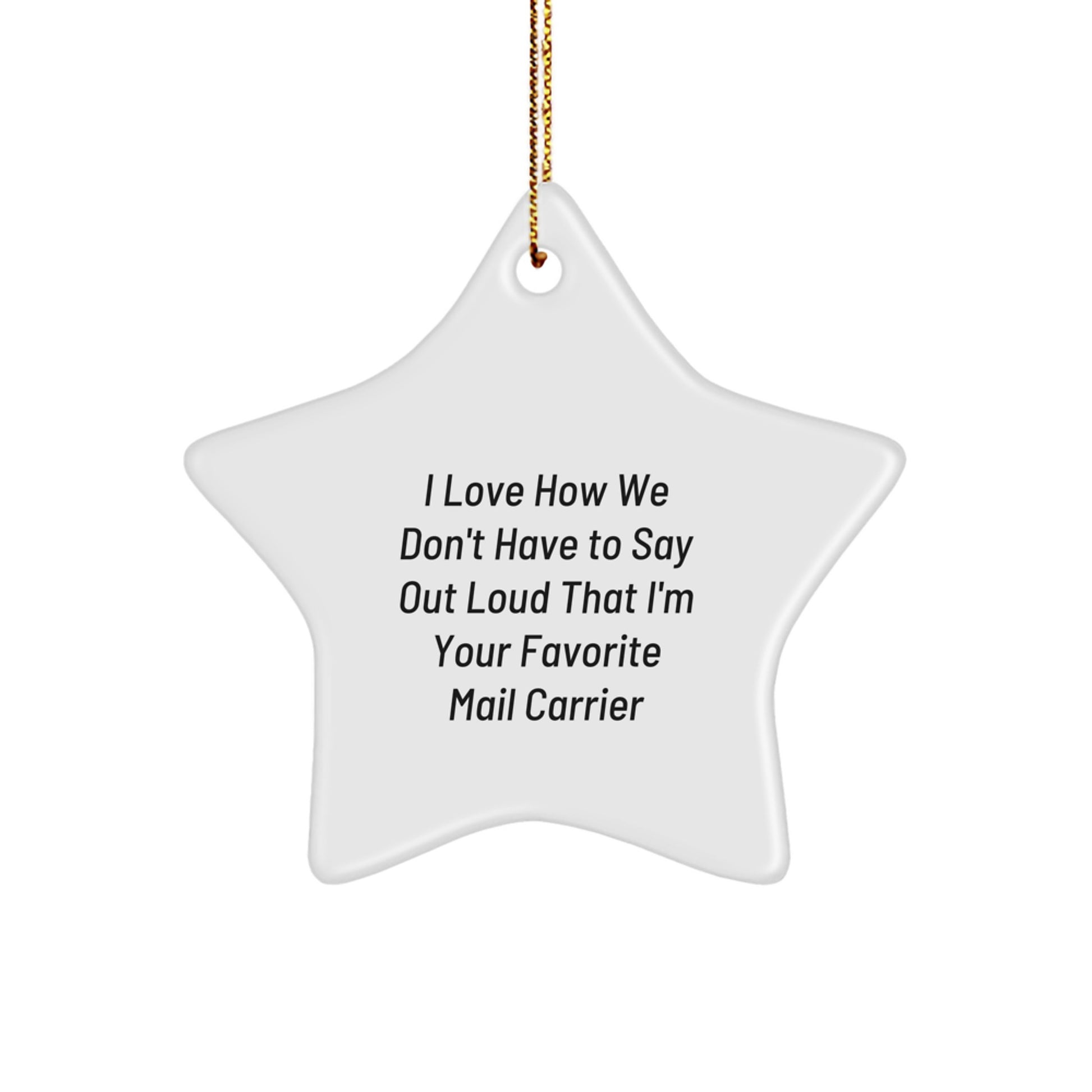 Funny Mail Carrier Gifts, I Love How We Don't Have To Say Out Loud, Star Ornament for Christmas - Gifts from Family to Mail Carrier - Image 1