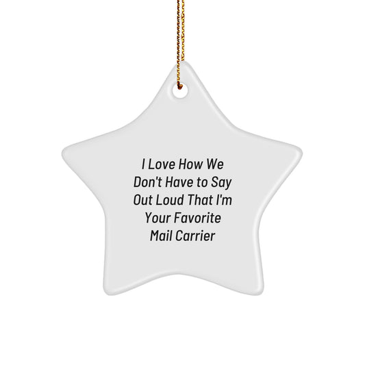 Funny Mail Carrier Gifts, I Love How We Don't Have To Say Out Loud, Star Ornament for Christmas - Gifts from Family to Mail Carrier - Image 1