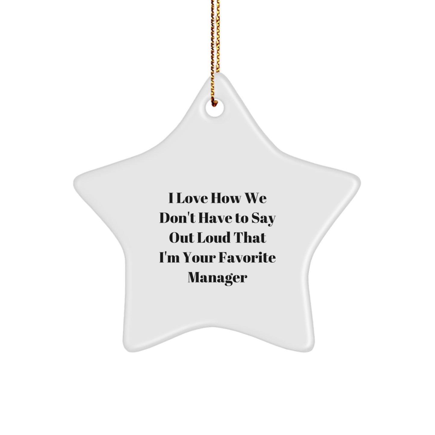 Funny Manager Gifts from Friends Christmas Star Ornament, Star Shaped, 'I Love How We Don't Have To Say Out Loud That I'm Your Favorite Manager' Quote, Gift for Manager - Image 1