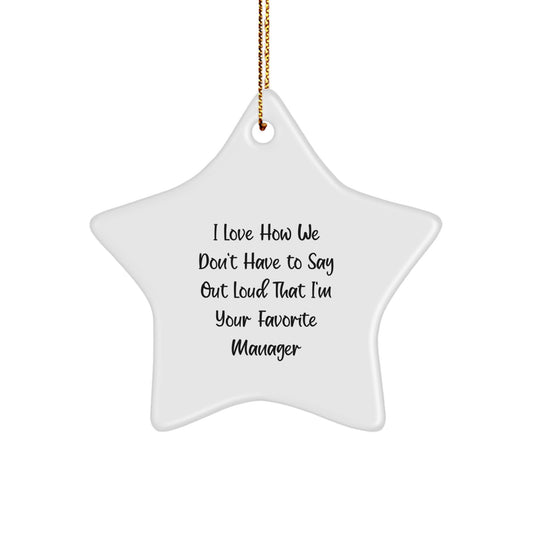 Funny Manager Star Ornament Gifts from Friends, Unique Christmas Unique Gifts for Men, Women, Coworkers, Family - 'I Love How We Don't Have To Say Out Loud That I'm Your Favorite Manager' - Image 1