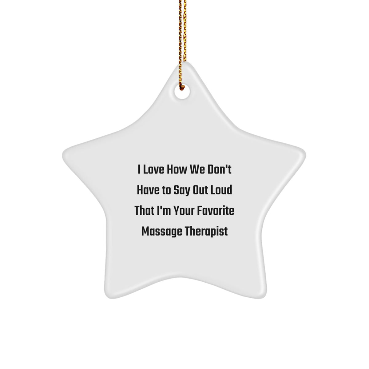 Funny Gift for Massage Therapist from Friends and Family - Christmas Star Ornament with I Love How We Don't Have To Say Out Loud That I'm Your Favorite Massage Therapist Quote - Image 1
