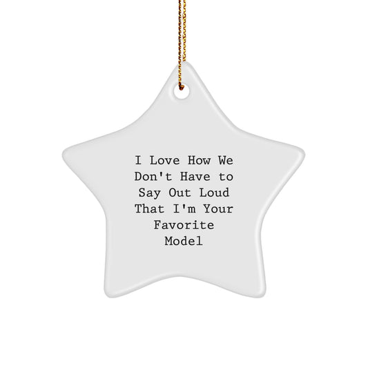 Christmas Unique Gifts for Model Lovers - Funny Quote Star Ornament from Friends, 3.25" Tall, White, Durable MDF, Sublimation Print, Gift for Women, Men, Family, or Coworkers - Image 1