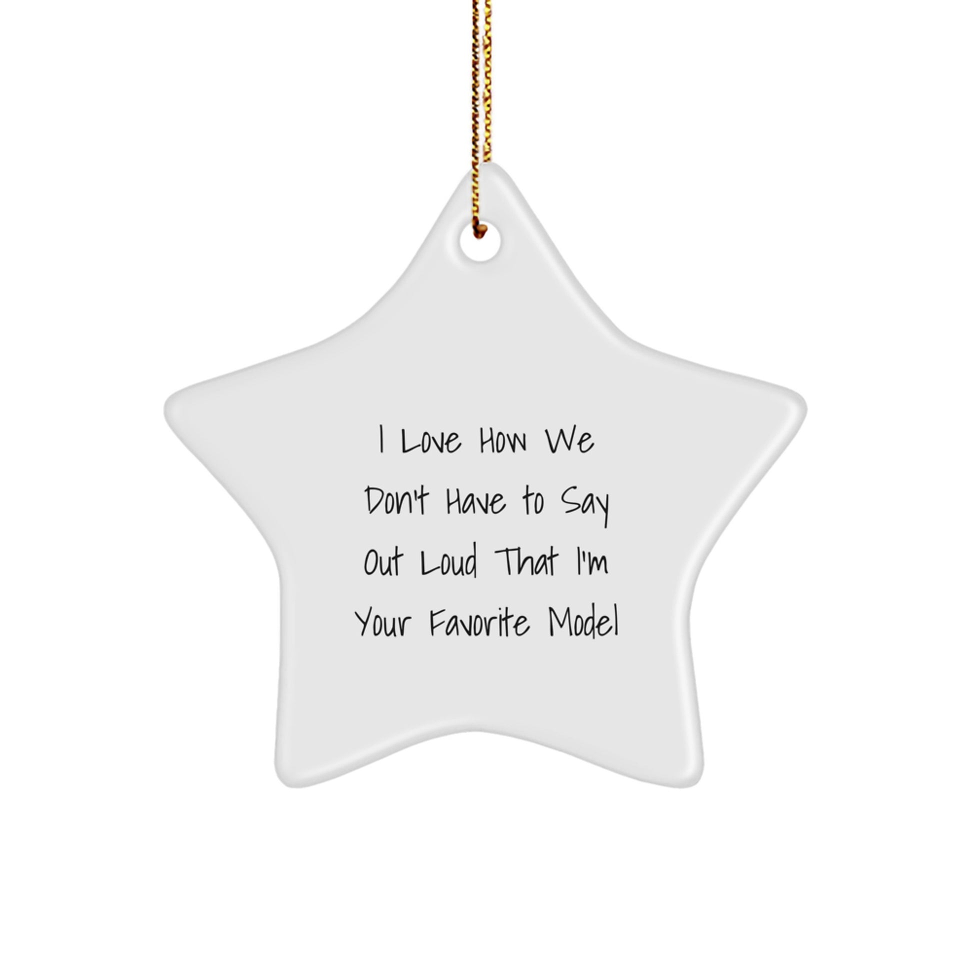 Funny Model Star Ornament Gifts for Her from Friends, 'I Love How We Don't Have To Say Out Loud That I'm Your Favorite Model', Christmas Decorations - Image 1