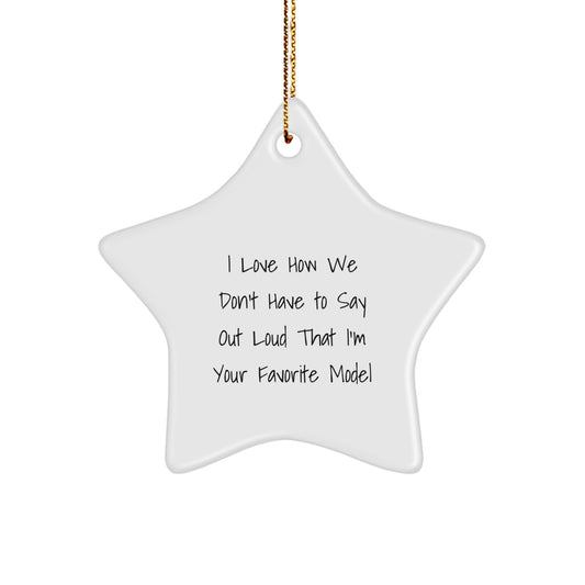 Funny Model Star Ornament Gifts for Her from Friends, 'I Love How We Don't Have To Say Out Loud That I'm Your Favorite Model', Christmas Decorations - Image 1