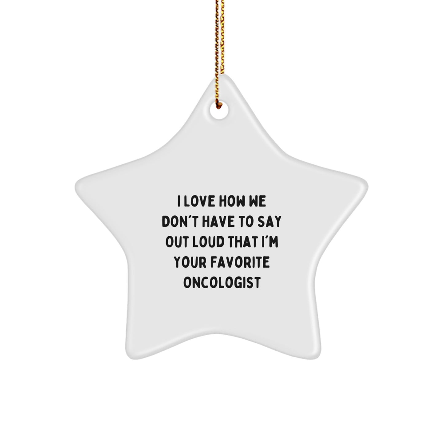 Funny Oncologist Gifts from Friends, Christmas Unique Star Ornament for Oncologist Men, Best I Love My Favorite Oncologist Quote Star,
    Durable White Star Shaped MDF Star Ornament for Oncologist - Image 1