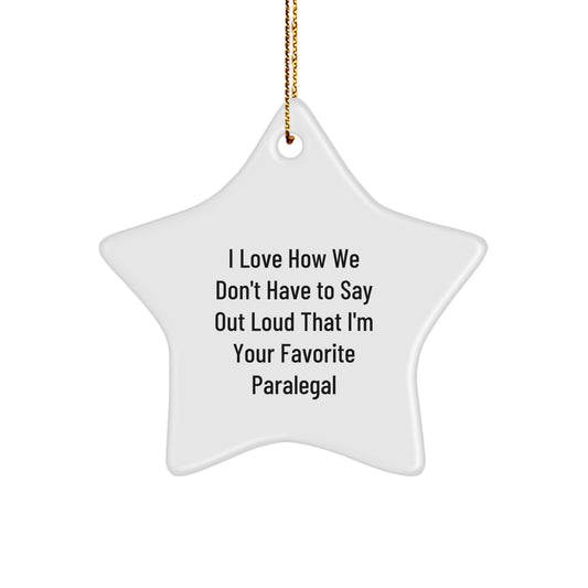 Funny Paralegal Gifts from Friends, Paralegal Star Ornament, I Love How We Don't Have To Say Out Loud That I'm Your Favorite Paralegal, Christmas Unique Gifts for Paralegal - Image 1