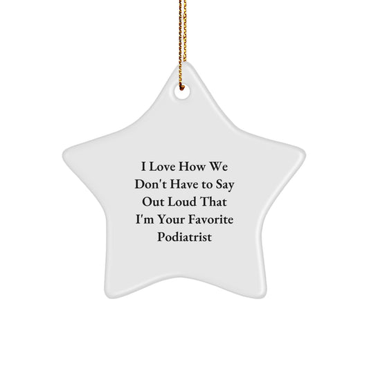 Funny Podiatrist Gifts, Star Ornament for Podiatrist, I Love How We Don't Have To Say Out Loud That I'm Your Favorite Podiatrist, Gifts from Family to Podiatrist, Christmas Unique - Image 1