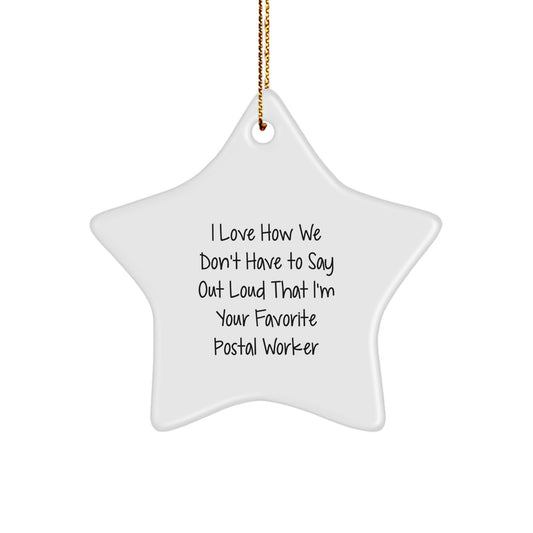 Funny Postal Worker Gifts from Friends - I Love How We Don't Have To Say Out Loud That I'm Your Favorite Postal Worker Star Ornament, Christmas Unique Gifts for Postal Worker Men - Image 1