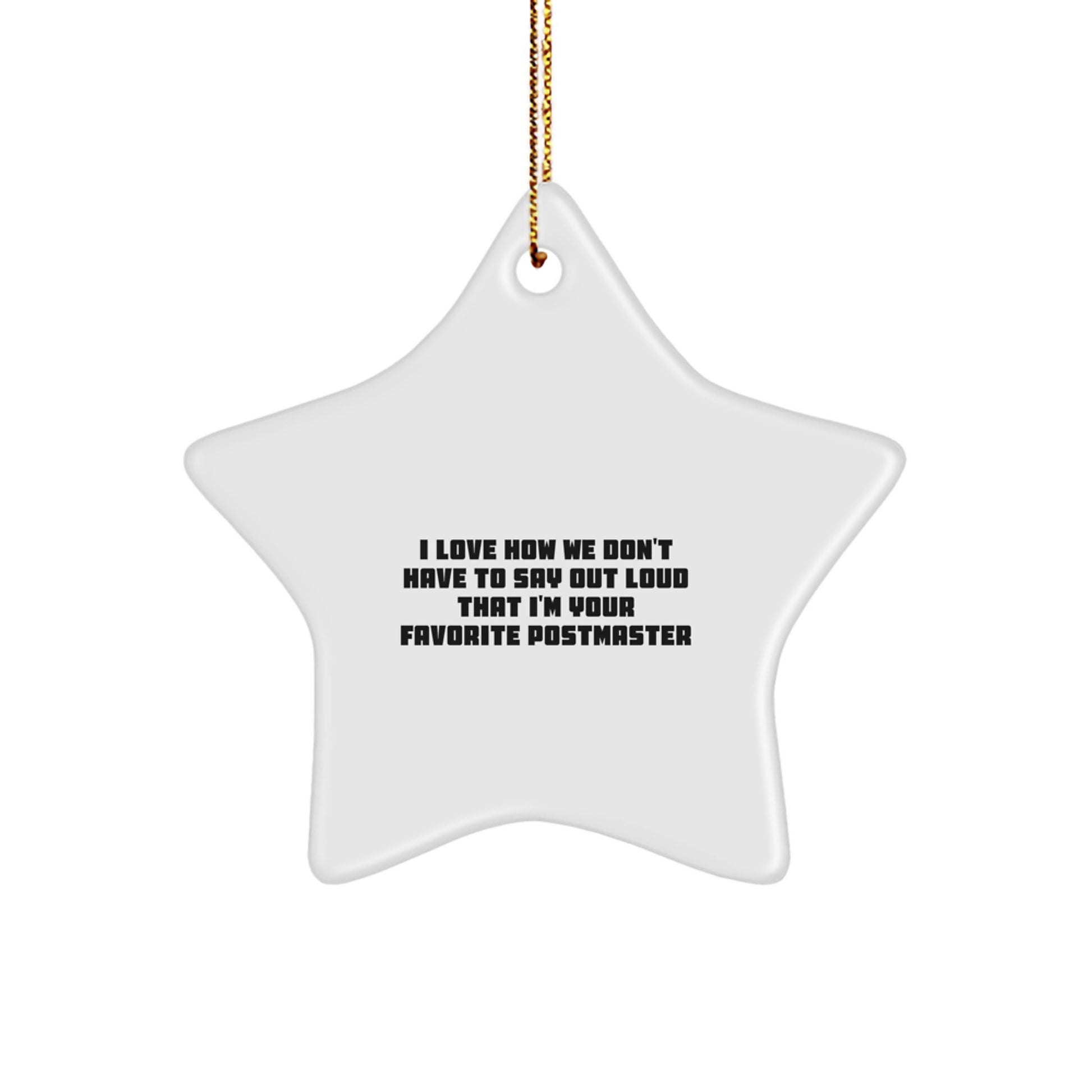 Funny Postmaster Gifts from Friends - 'I Love How We Don't Have To Say Out Loud That I'm Your Favorite Postmaster' Star Ornament for Postmaster, Perfect Christmas Unique Gifts for Family - Image 1