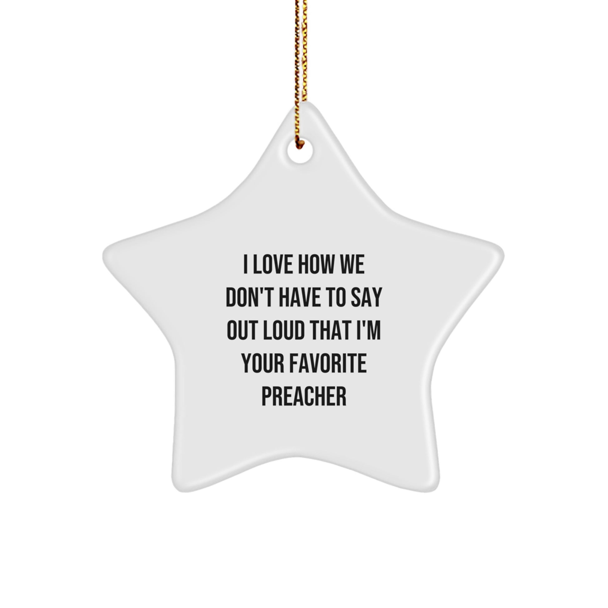 Funny Preacher Gifts from Friends - I Love How We Don't Have To Say Out Loud That I'm Your Favorite Preacher Star Ornament for Christmas - Image 1