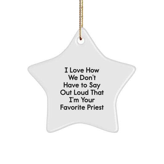 Funny Priest Gifts, 'I Love How We Don't Have To Say Out Loud That I'm Your Favorite Priest' Star Ornament for Christmas, Gifts from Family to Favorite Priest - Image 1