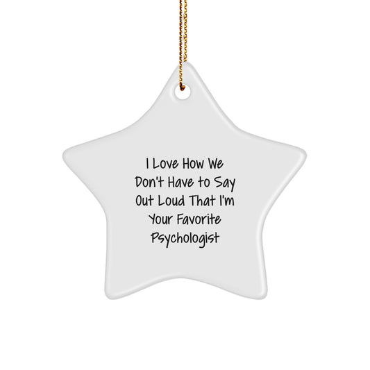 Funny Psychologist Gifts from Friends, Unique Star Ornament for Men, Women, or Coworkers - I Love How We Don't Have To Say Out Loud That I'm Your Favorite Psychologist, Christmas Decorations - Image 1