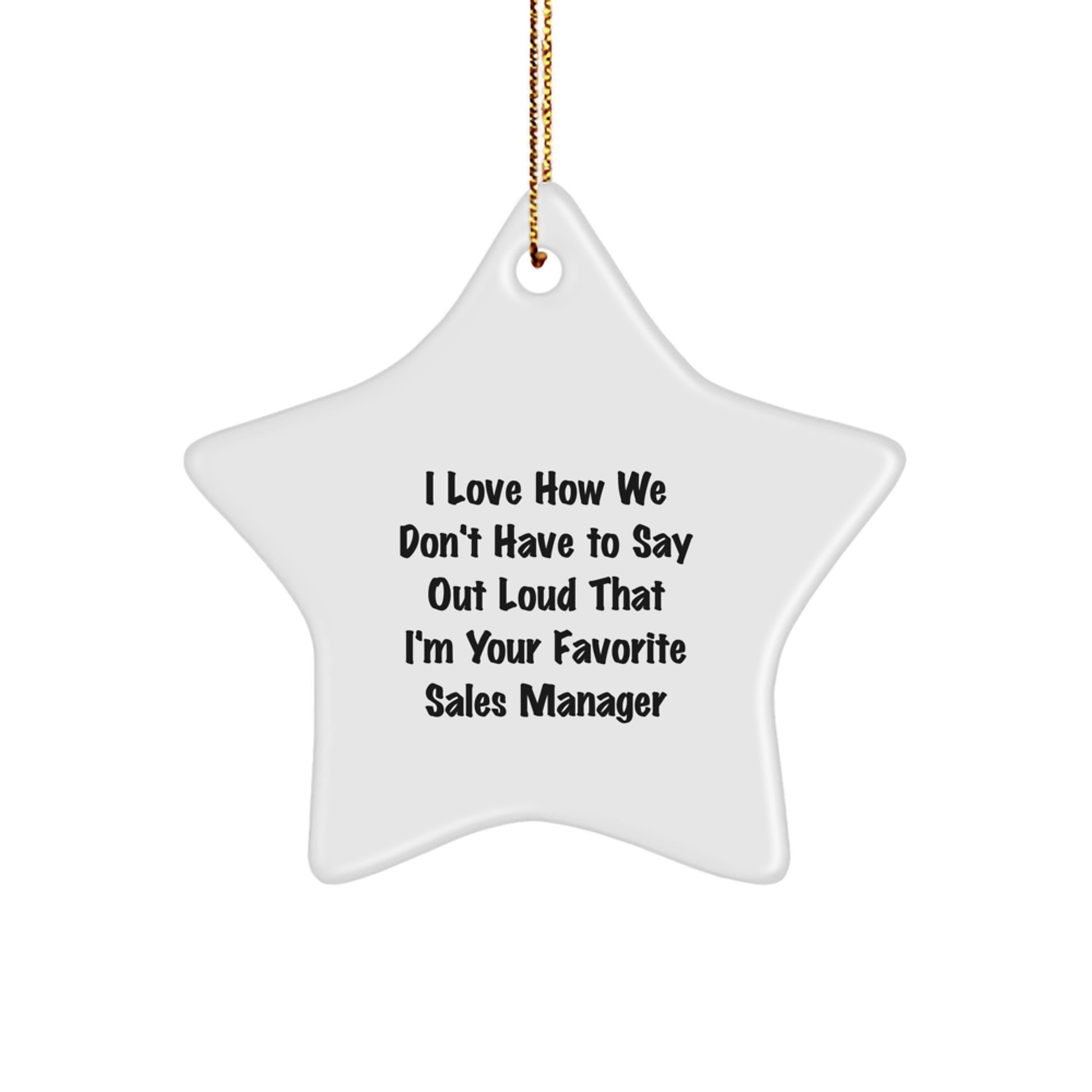 Funny Sales Manager Gifts from Friends for Christmas - 'I Love How We Don't Have To Say Out Loud That I'm Your Favorite' Star Ornament - Image 1
