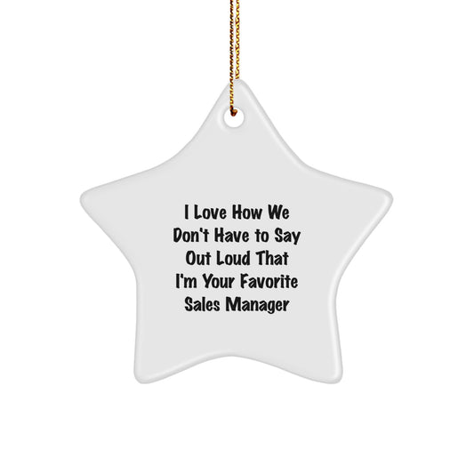 Funny Sales Manager Gifts from Friends for Christmas - 'I Love How We Don't Have To Say Out Loud That I'm Your Favorite' Star Ornament - Image 1