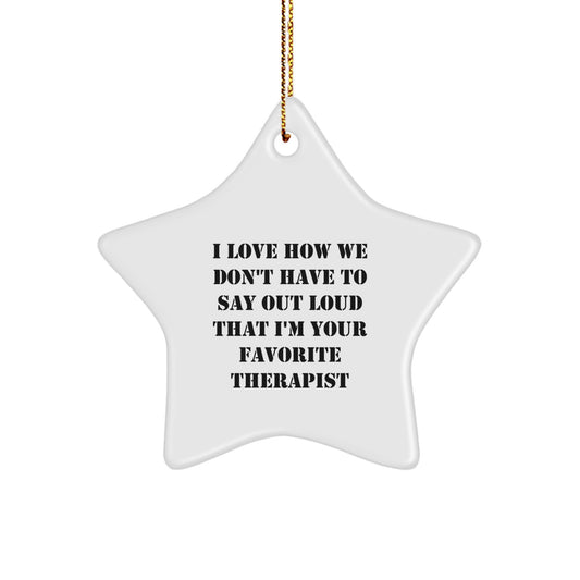 Funny Therapist Gifts from Friends for Favorite Therapist Star Ornament, I Love How We Don't Have To Say Out Loud That I'm Your Favorite Therapist, Christmas Unique Gifts - Image 1
