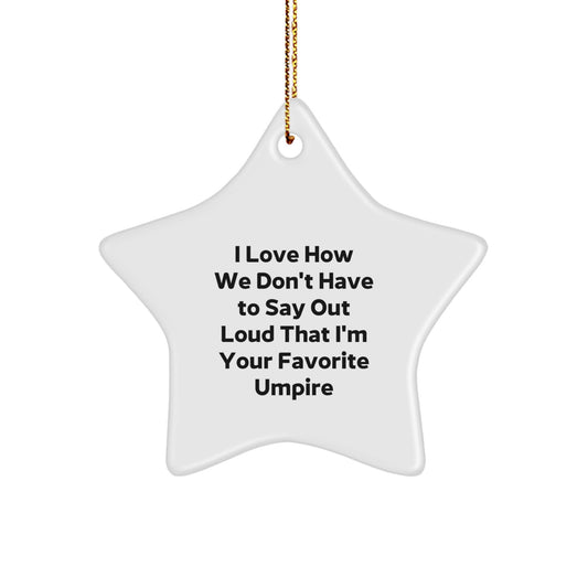 Funny Umpire Gifts from Friends - I Love How We Don't Have To Say Out Loud That I'm Your Favorite Umpire Star Ornament for Christmas - Image 1