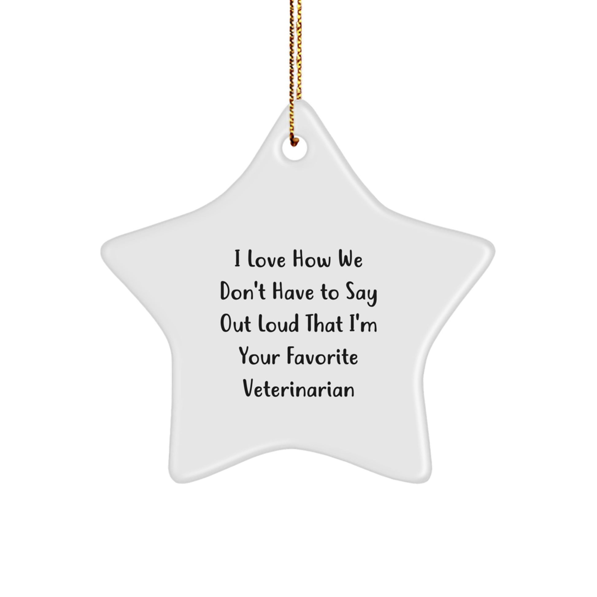 Veterinarian Star Ornament, 'I Love How We Don't Have To Say Out Loud That I'm Your Favorite Veterinarian' Funny Quote, Gifts from Family to Favorite Veterinarian, Perfect for Christmas - Image 1
