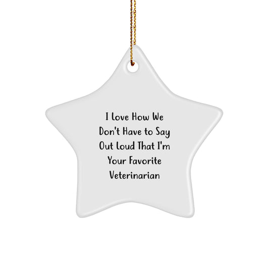 Veterinarian Star Ornament, 'I Love How We Don't Have To Say Out Loud That I'm Your Favorite Veterinarian' Funny Quote, Gifts from Family to Favorite Veterinarian, Perfect for Christmas - Image 1