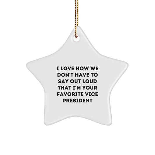 Funny Vice President Gifts from Friends - Star Ornament for Favorite Vice President, 'I Love How We Don't Have To Say Out Loud That I'm Your Favorite Vice President', Christmas Unique Gifts - Image 1