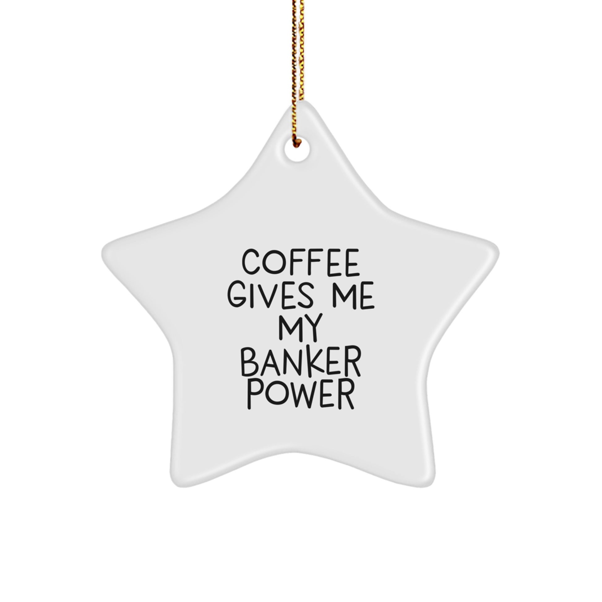 Funny Banker Gifts from Friends - Coffee Gives Me My Banker Power Star Ornament - Unique Christmas Unique Gifts for Bankers - Image 1
