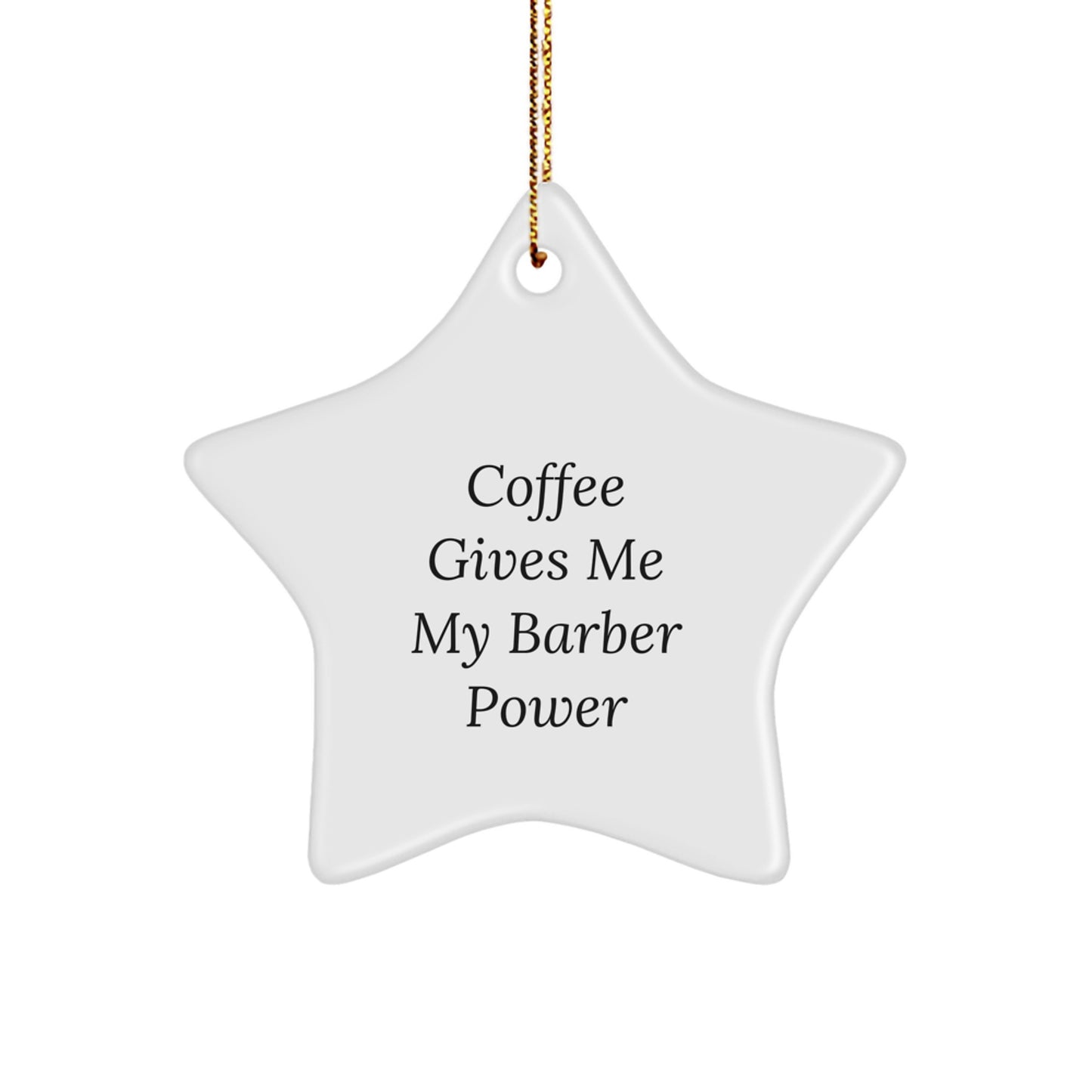 Funny Barber Gifts for Him from Friends, Coffee Lovers' Star Ornament, 'Coffee Gives Me My Barber Power' Inspiration, White Star Shaped, 3.25\ - Image 1